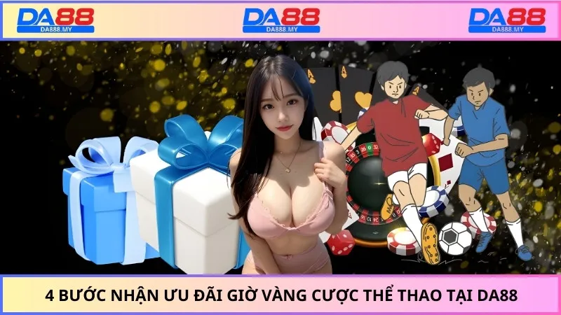 4 bước nhận ưu đãi giờ vàng cược thể thao tại DA88