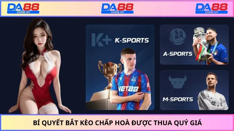 Bí quyết bắt kèo chấp hoà được thua quý giá