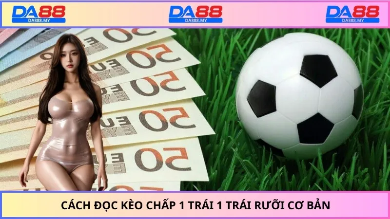 Cách đọc kèo chấp 1 trái 1 trái rưỡi cơ bản