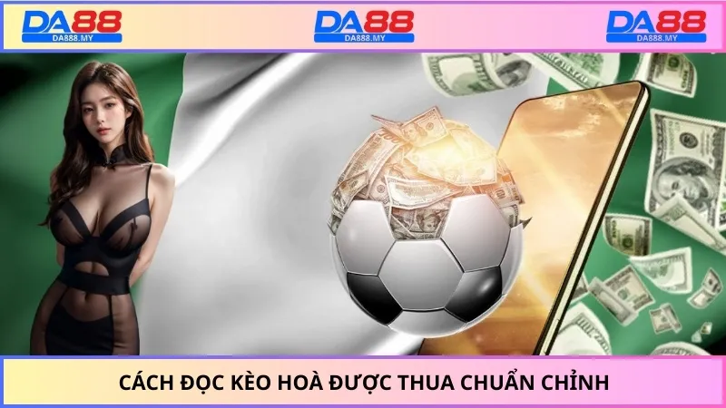 Cách đọc kèo hoà được thua chuẩn chỉnh