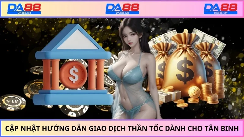 Cập nhật hướng dẫn giao dịch thần tốc dành cho tân binh