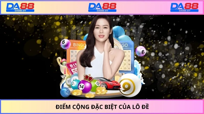 Điểm cộng đặc biệt của lô đề