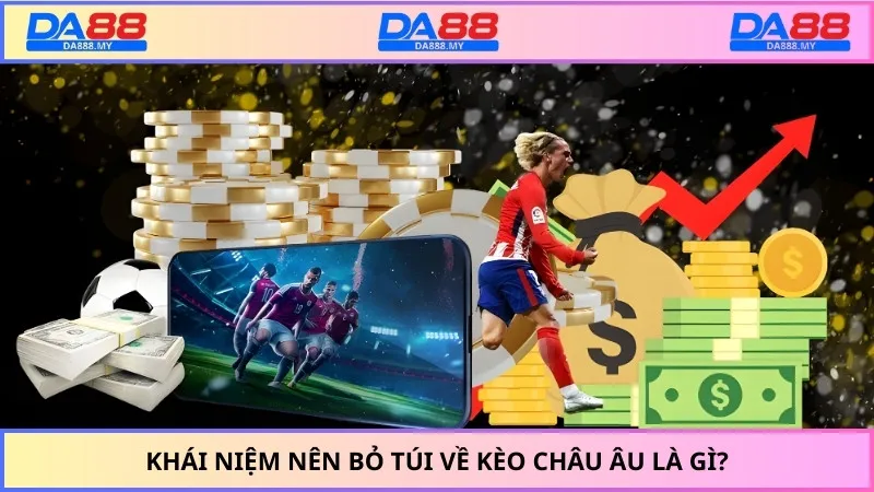 Khái niệm nên bỏ túi về kèo châu Âu là gì?