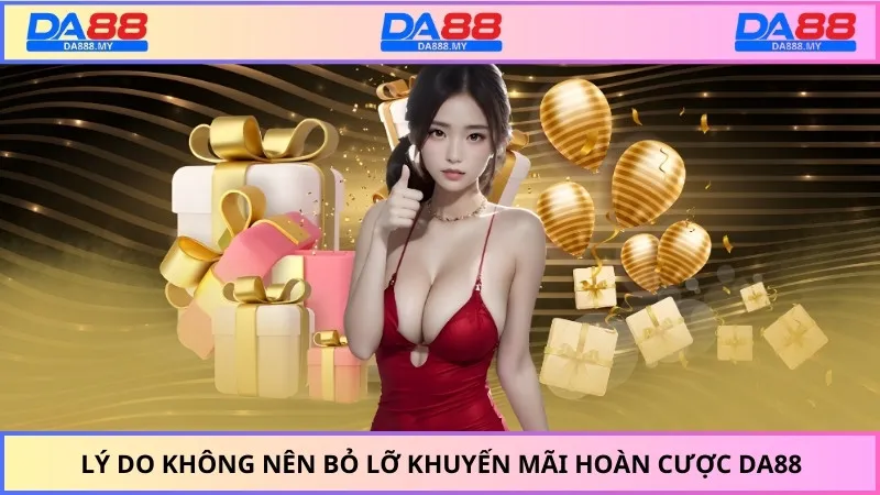 Lý do không nên bỏ lỡ khuyến mãi hoàn cược DA88