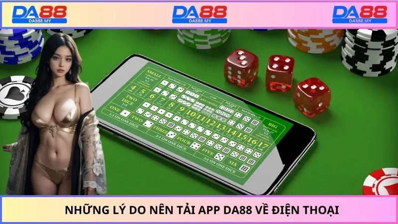 Những lý do nên tải app DA88 về điện thoại