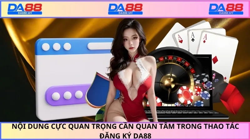 Nội dung cực quan trọng cần quan tâm trong thao tác đăng ký DA88