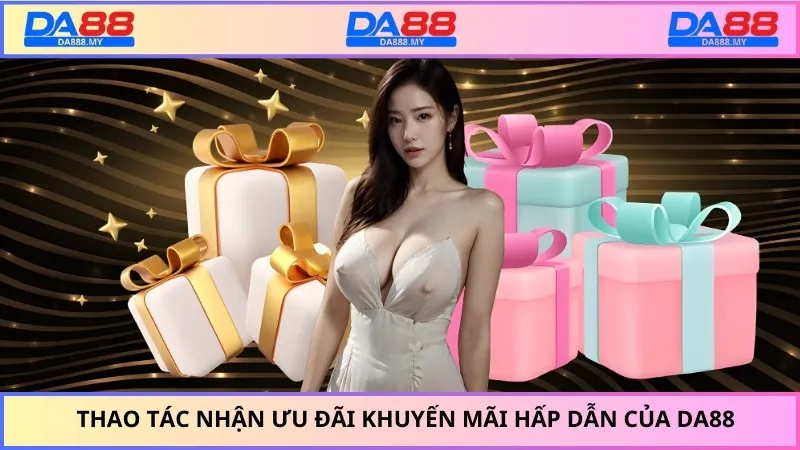 Thao tác nhận ưu đãi khuyến mãi hấp dẫn của DA88