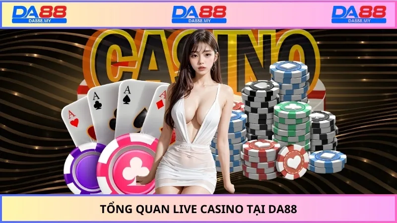 Tổng quan live casino tại DA88