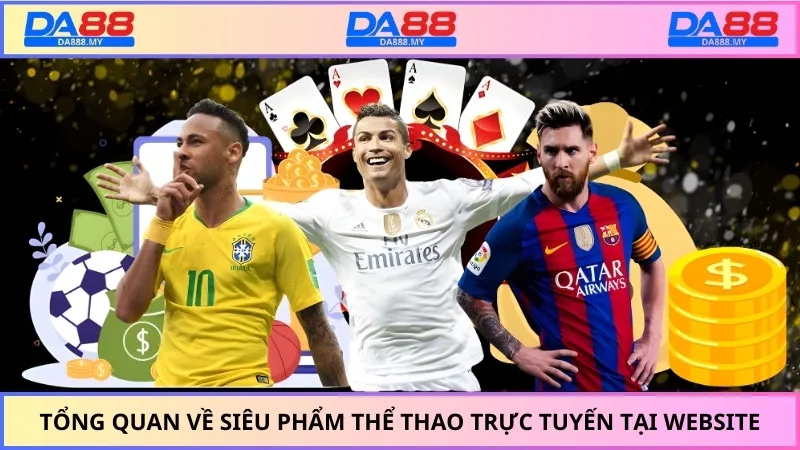 Tổng quan về siêu phẩm thể thao trực tuyến tại website